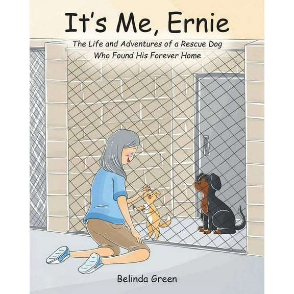 It's Me, Ernie: The Life and Adventures of a Rescue Dog Who Found His Forever Home, (Paperback)