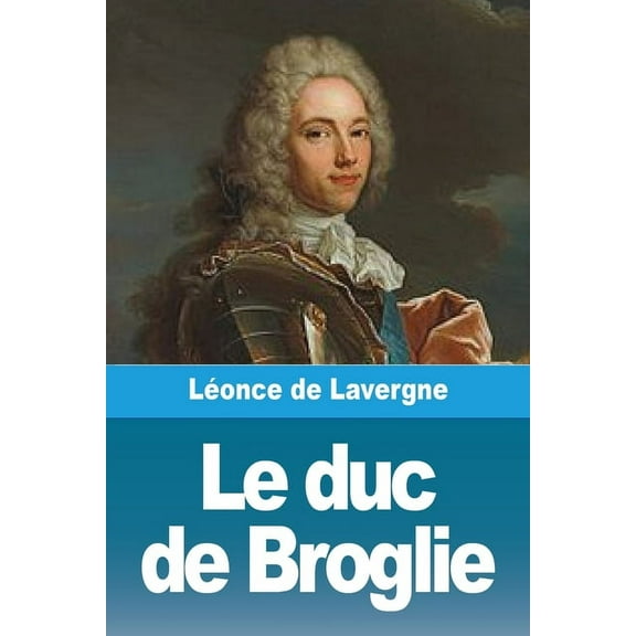 Le duc de Broglie, (Paperback)