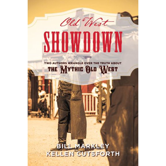 Old West Showdown: Two Authors Wrangle over the Truth about the Mythic Old West, (Hardcover)