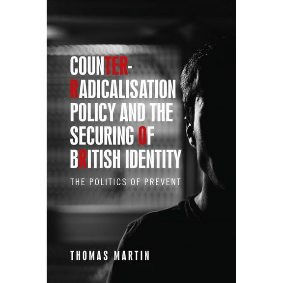 Counter-Radicalisation Policy and the Securing of British Identity: The Politics of Prevent, (Paperback)