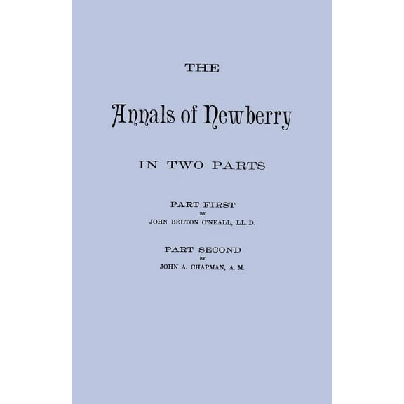 Annals of Newberry [South Carolina]. in Two Parts [Bound in One Volume], (Paperback)