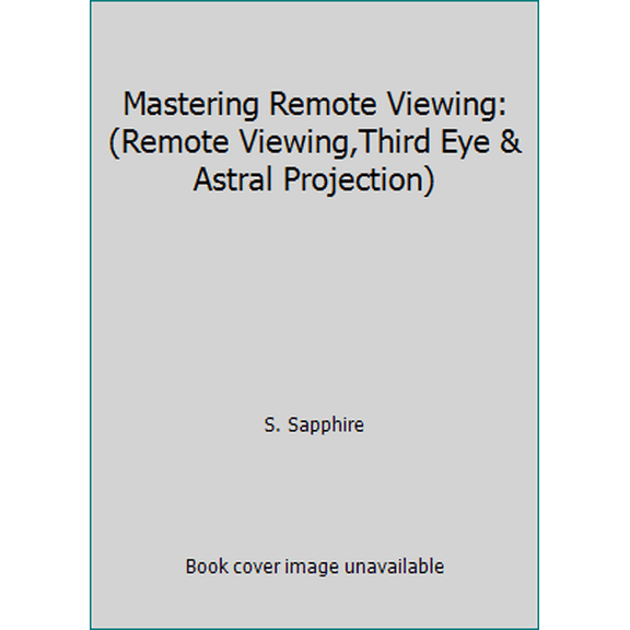 Pre-Owned Mastering Remote Viewing:(Remote Viewing,Third Eye & Astral Projection) (Paperback) 1438210299 9781438210292