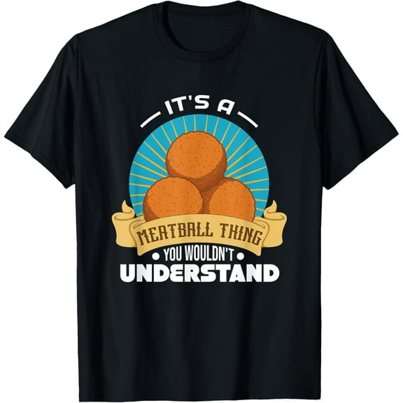 Its A Meatball Thing You Wouldnt Understand T-Shirt tee