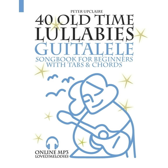 40 Old Time Lullabies - Guitalele Songbook for Beginners wit