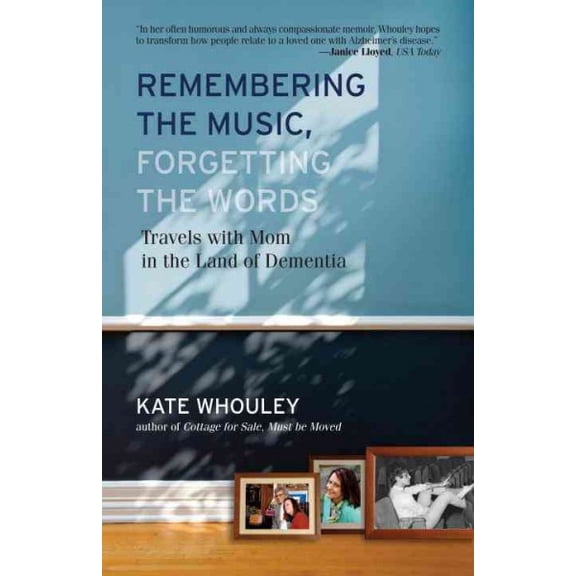 Remembering the Music, Forgetting the Words : Travels with Mom in the Land of Dementia (Paperback)