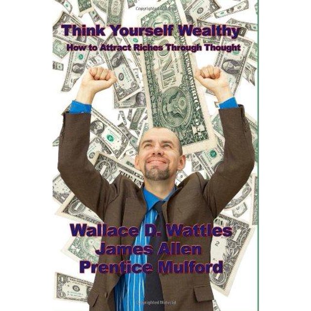 Think Yourself Wealthy: How to Attract Riches Through Thought