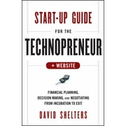 Start-Up Guide for the Technopreneur: Financial Planning, Decision Making, and Negotiating from Incubation to Exit [Hardcover - Used]
