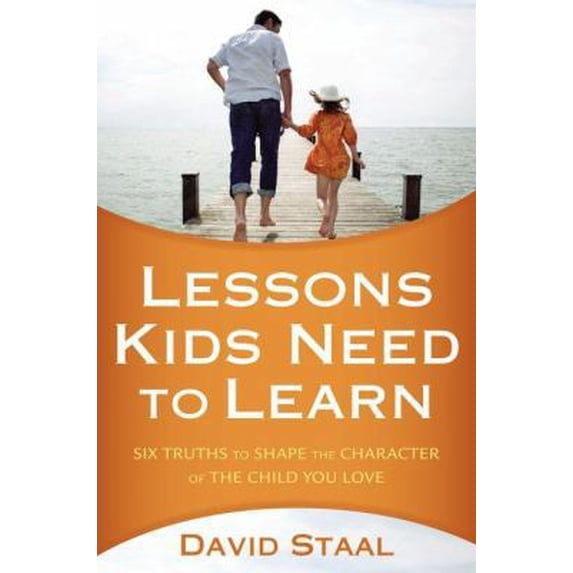 Pre-Owned Lessons Kids Need to Learn: Six Truths to Shape the Character of the Child You Love (Paperback) 0310326052 9780310326052
