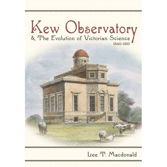 Sci & Culture in the Nineteenth Century Kew Observatory and the Evolution of Victorian Science, 1840-1910, (Hardcover)