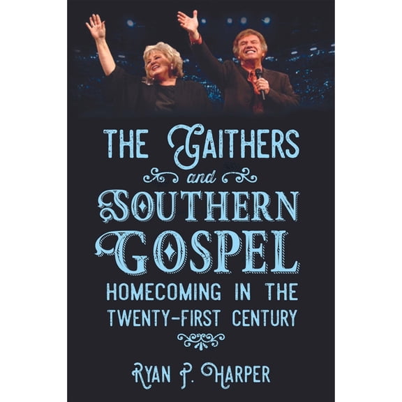 American Made Music Gaithers and Southern Gospel: Homecoming in the Twenty-First Century, (Hardcover)