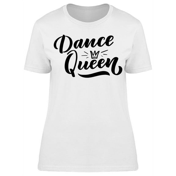 Dance Crown Queen T-Shirt Women -Image by Shutterstock, Female Medium