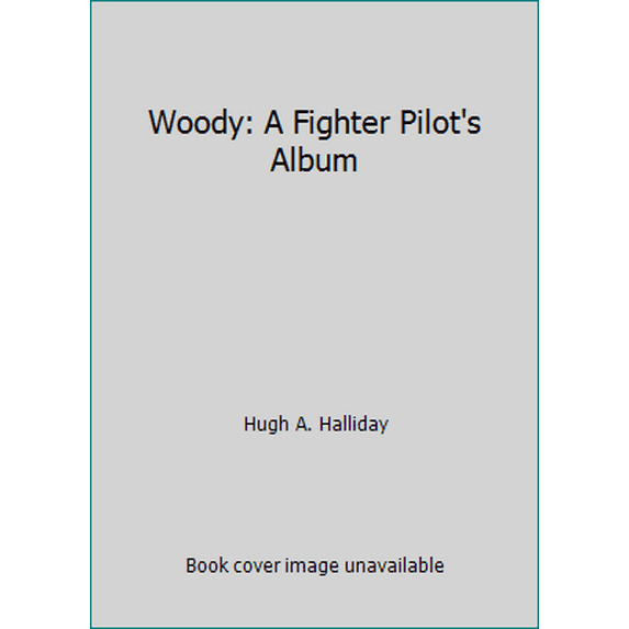 Pre-Owned Woody: A Fighter Pilot's Album (Hardcover) 0969070381 9780969070382