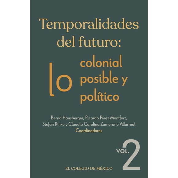 Temporalidades del futuro: lo colonial, lo posible y lo político / vol. 2