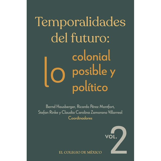 Temporalidades del futuro: lo colonial, lo posible y lo político / vol. 2