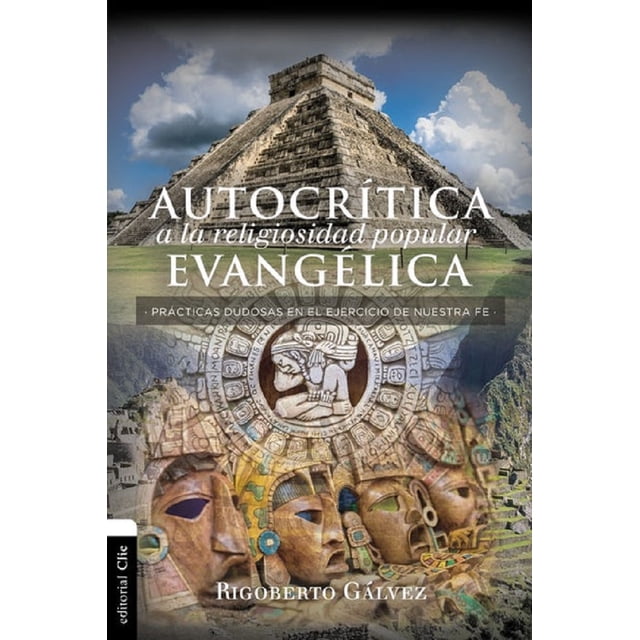 AUTOCRITICA A LA RELIGIOSIDAD POPULAR EVANGELICA EDITORIAL CLIE RIGOBERTO GALVEZ