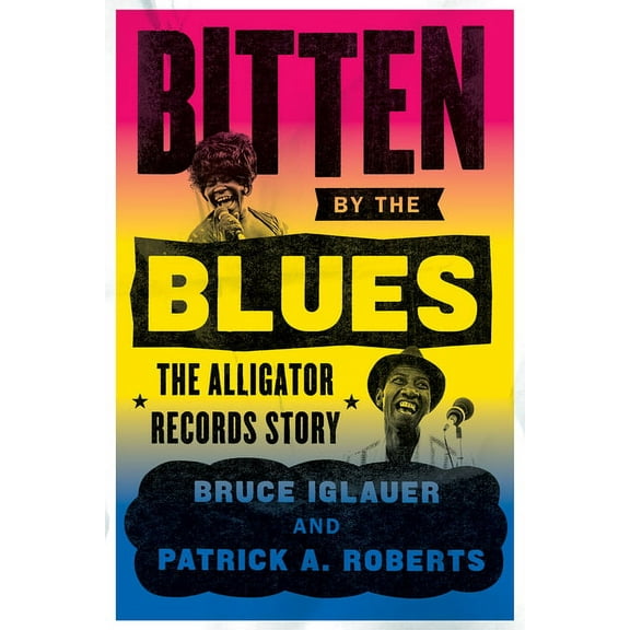 Chicago Visions and Revisions: Bitten by the Blues : The Alligator Records Story (Hardcover)