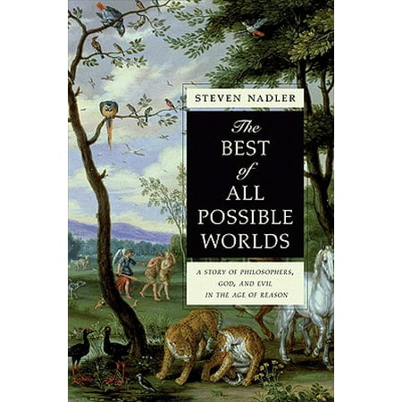 The Best of All Possible Worlds : A Story of Philosophers, God, and Evil in the Age of (The Best Of Possible Worlds)