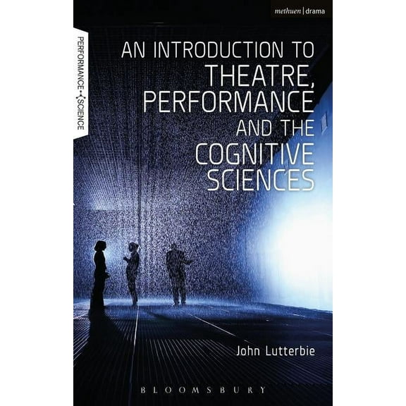 Performance and Science: Interdisciplina An Introduction to Theatre, Performance and the Cognitive Sciences, (Hardcover)