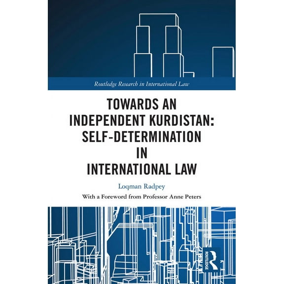 Routledge Research in International Law Towards an Independent Kurdistan: Self-Determination in International Law, (Hardcover)