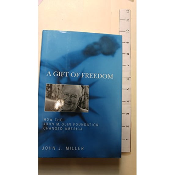 Pre-Owned A Gift of Freedom: How the John M. Olin Foundation Changed America, 9781594031175, 1594031177, Hardcover,
