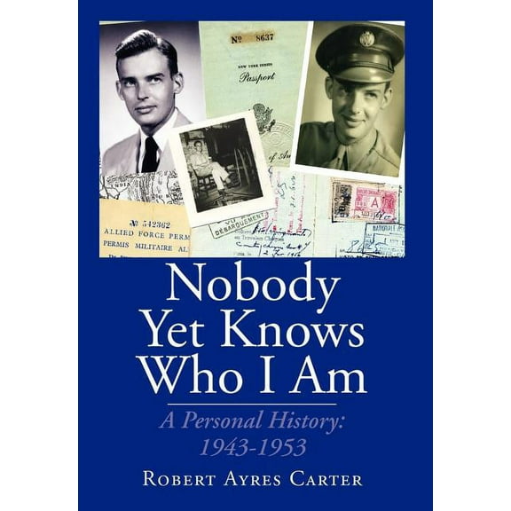 Nobody Yet Knows Who I Am : A Personal History: 1943-1953