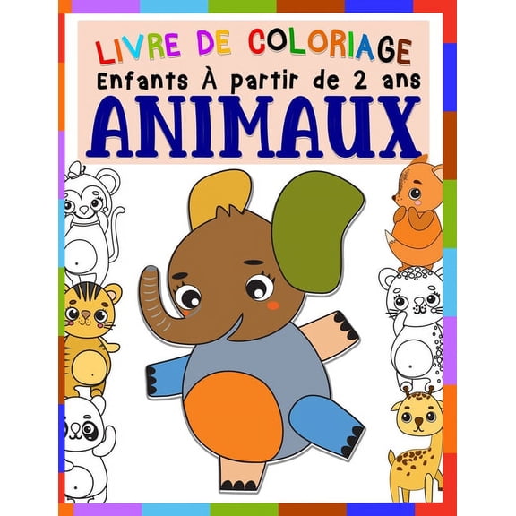 Livre de coloriage enfants ANIMAUX À partir de 2 ans: Cahier Coloriage Pour Garçons & Filles, 29 Grand Et Beaux motifs Animaux, verso vierge pour gribouiller, Apprendre à colorier pour enfants de 1 à