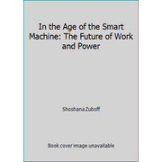 In the Age of the Smart Machine: The Future of Work and Power [Hardcover - Used]