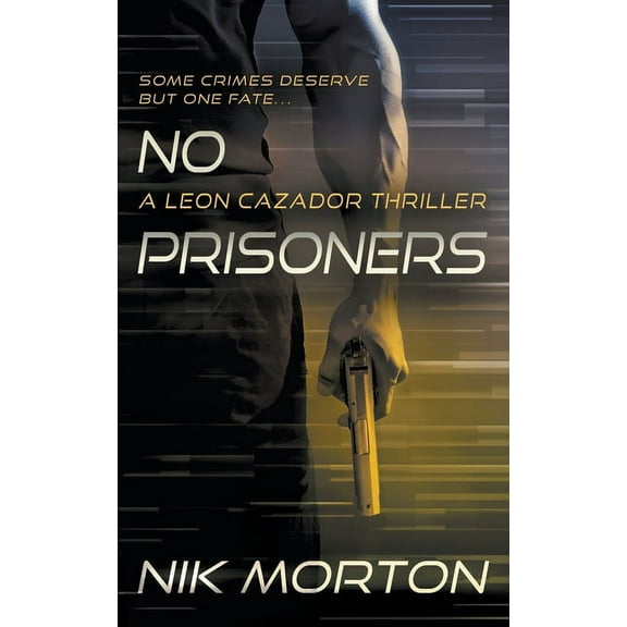 Leon Cazador No Prisoners: A Leon Cazador Thriller, Book 2, (Paperback)