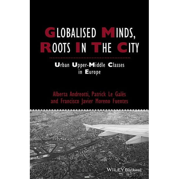 Ijurr Studies in Urban and Social Change Book: Globalised Minds, Roots in the City: Urban Upper-Middle Classes in Europe (Paperback)