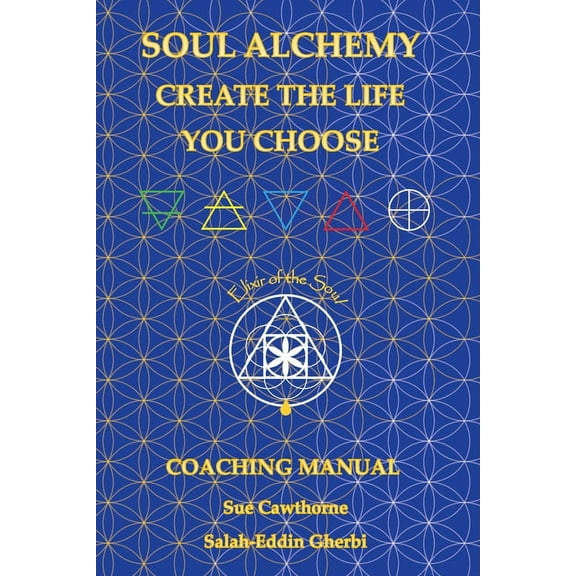Soul Alchemy Create The Life You Choose: Coaching Manual, (Paperback)