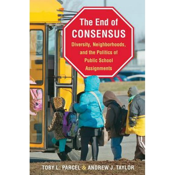 Pre-Owned The End of Consensus: Diversity, Neighborhoods, and the Politics of Public School Assignments (Paperback) 1469622548 9781469622545