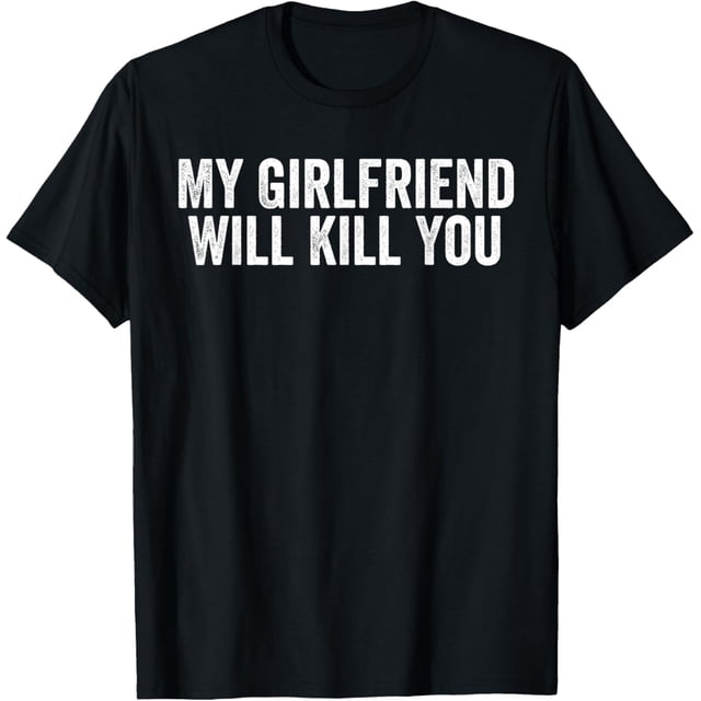 My Girlfriend Will Kill You Funny Relationship Camiseta