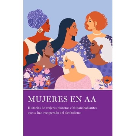 Pre-Owned Mujeres En AA: Historias de Mujeres Pioneras E Hispanohablantes Que Se Han Recuperado del Alcoholismo (Paperback) 193864297X 9781938642975