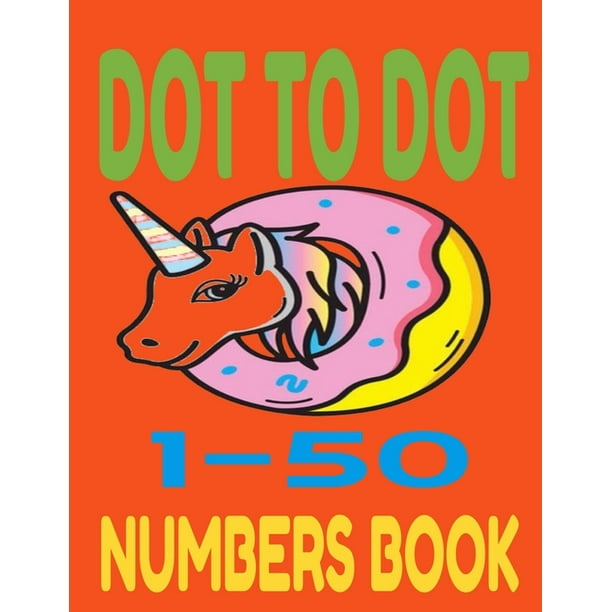 Dot To Dot 1 50 Numbers Book Dot To Dot Number And Learn Counting Activity Book For Kids Ages 2 6 Years Let S Connect The Dots Book For Kids Paperback Walmart Com Walmart Com