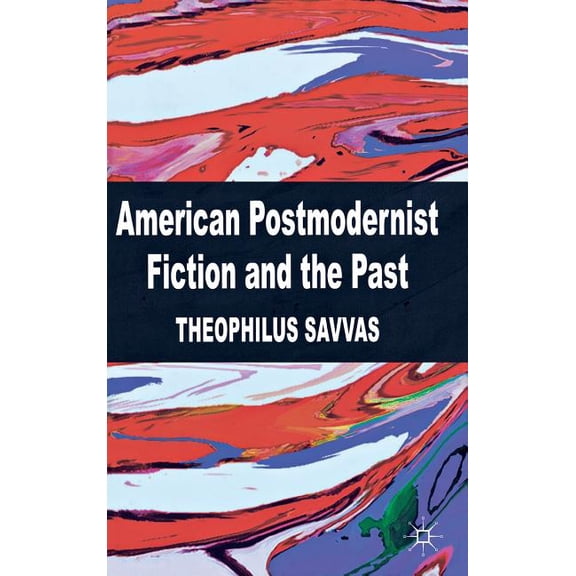 American Postmodernist Fiction and the Past, (Hardcover)