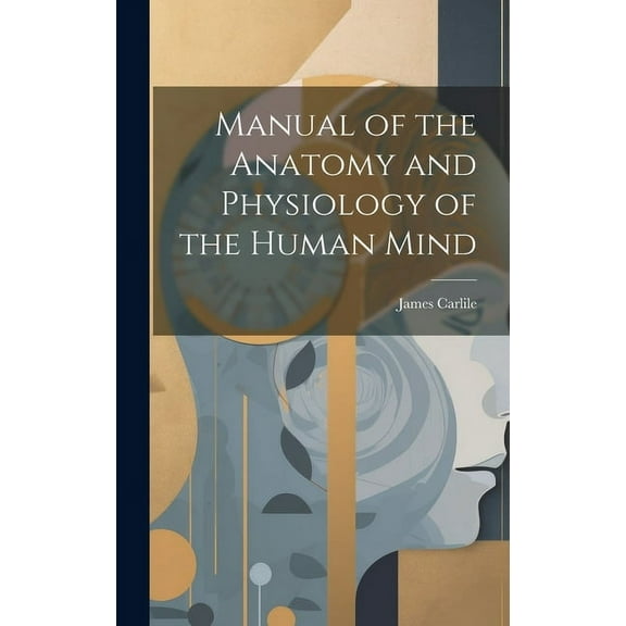 Manual of the Anatomy and Physiology of the Human Mind (Hardcover)
