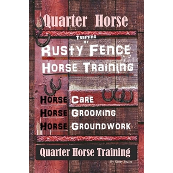 Pre-Owned Quarter Horse Training By Rusty Fence, Horse Training, Horse Care, Horse Grooming, Horse Groundwork, Quarter Horse Training