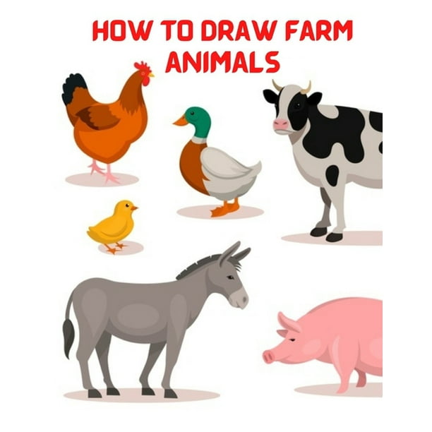 How to Draw Farm Animals : A Simple And Easy Step By Step Drawing Book To Draw  Farm Animals For Kids And Beginners (Paperback) 