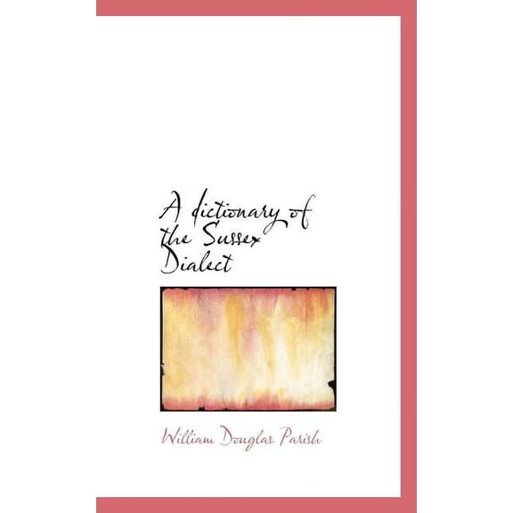 A Dictionary of the Sussex Dialect (Paperback)