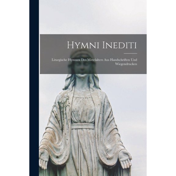 Hymni Inediti: Liturgische Hymnen Des Mittelalters Aus Handschriften Und Wiegendrucken (Paperback)