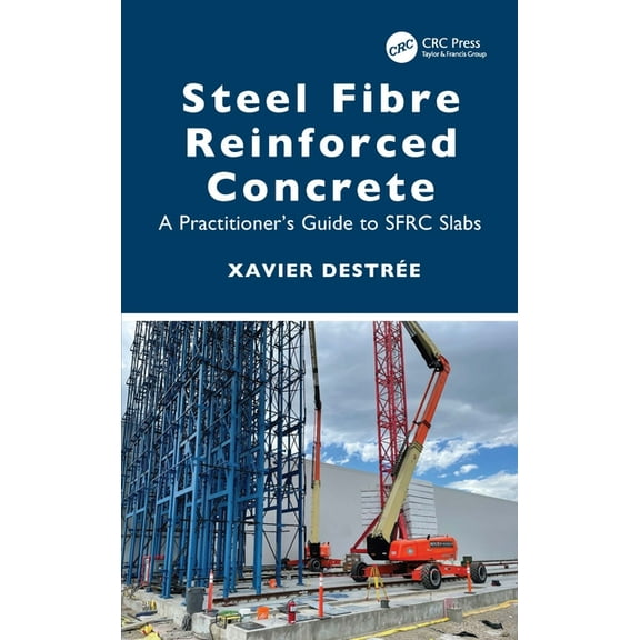 Steel Fibre Reinforced Concrete: A Practitioner's Guide to Sfrc Slabs, (Hardcover)