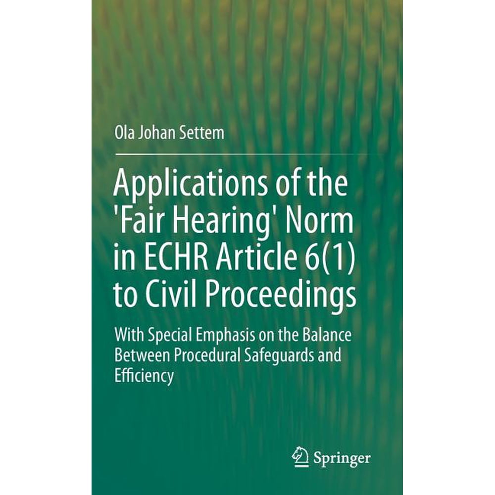 Applications Of The fair Hearing Norm In Echr Article 6 1 To Civil