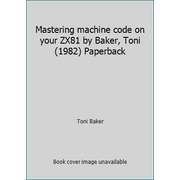 Mastering machine code on your ZX81 by Baker, Toni (1982) Paperback [Paperback - Used]