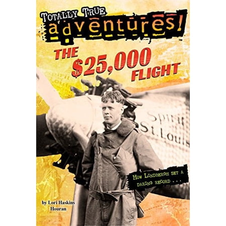Pre-Owned The $25 000 Flight Totally True Adventures : How Lindbergh Set a Daring Record. Paperback 0385382847 9780385382847 Lori Haskins Houran
