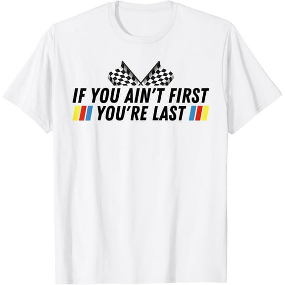 Vintage If You Ain't First You're Last Funny Racing Fathers Day T-Shirt S-5XL - Trending Birrthday Tee Gifts Vintage Tee -Birthday Gifts