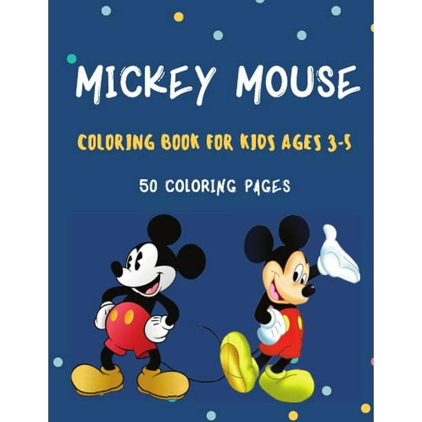 Mickey Mouse Coloring book for kids ages 3-5. 50 Coloring pages ...