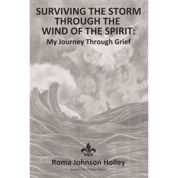 Surviving the Storm Through the Wind of the Spirit: My Journey Through Grief, (Hardcover)