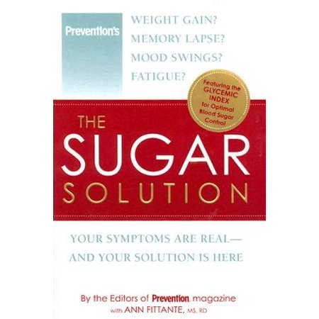 The Sugar Solution Weight Gain Memory Lapses Mood Swings Fatigue Your Symptoms Are Real An D Your Solution Is Here