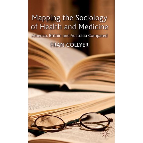 Mapping the Sociology of Health and Medicine: America, Britain and Australia Compared, (Hardcover)