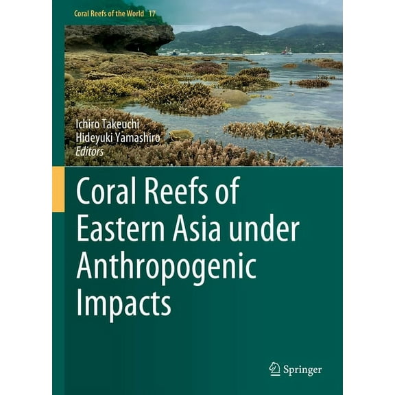 Coral Reefs of the World Coral Reefs of Eastern Asia Under Anthropogenic Impacts, Book 17, (Hardcover)